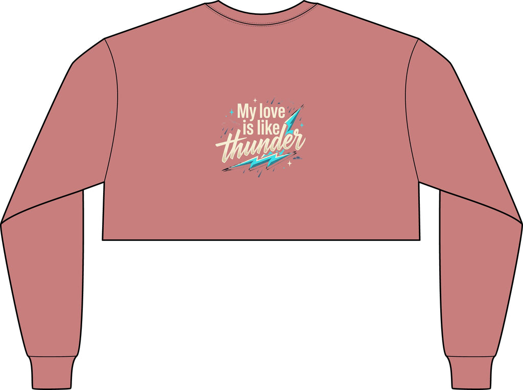 Crop Long Sleeve Tee — "My Love Is Like Thunder"