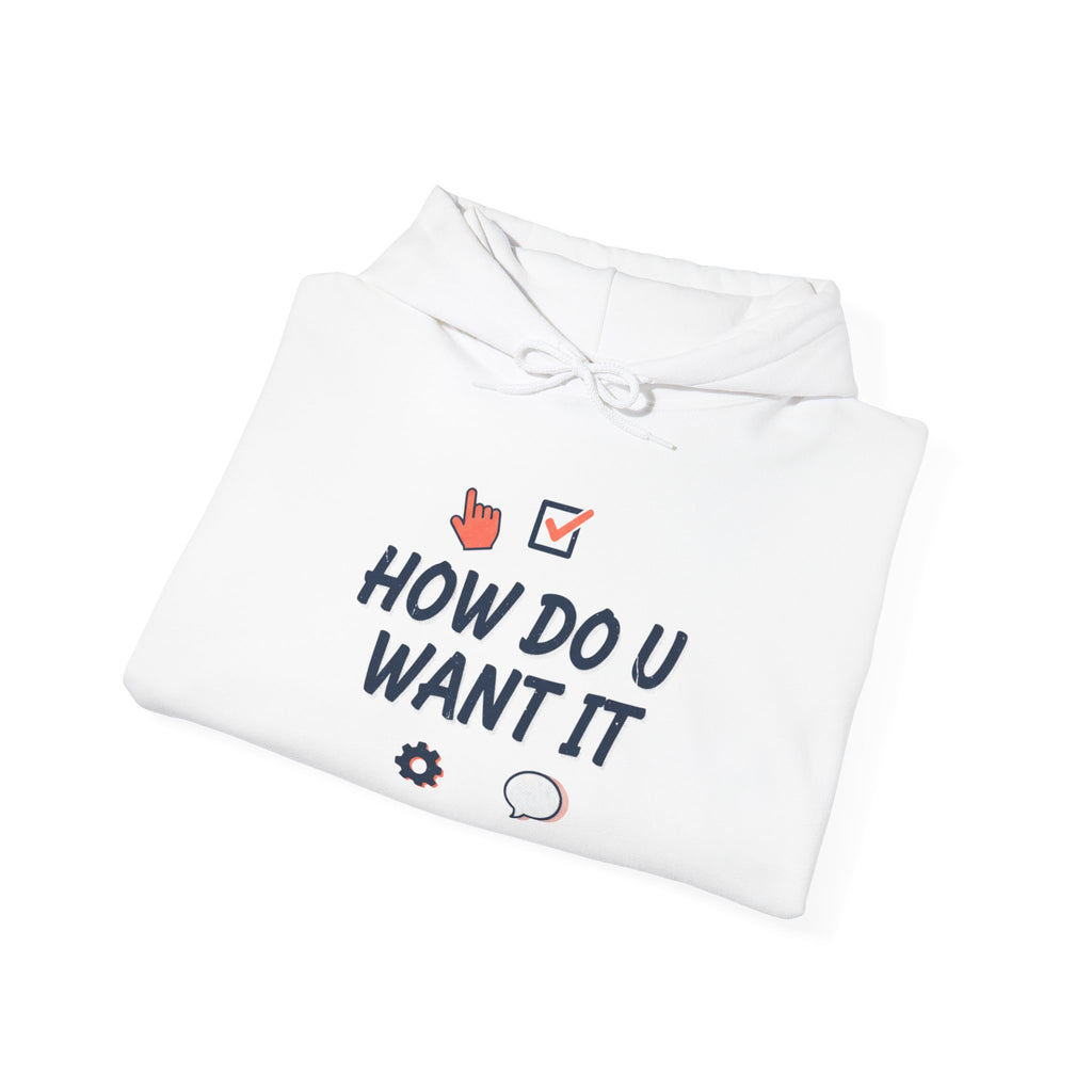 How Do U Want It Hoodie — Comfort Pullover