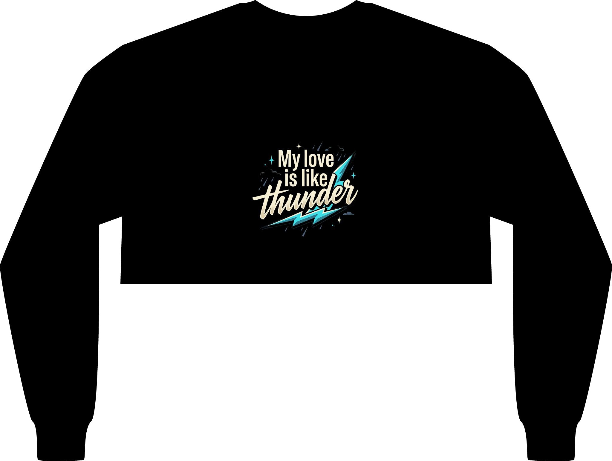 Crop Long Sleeve Tee — "My Love Is Like Thunder"